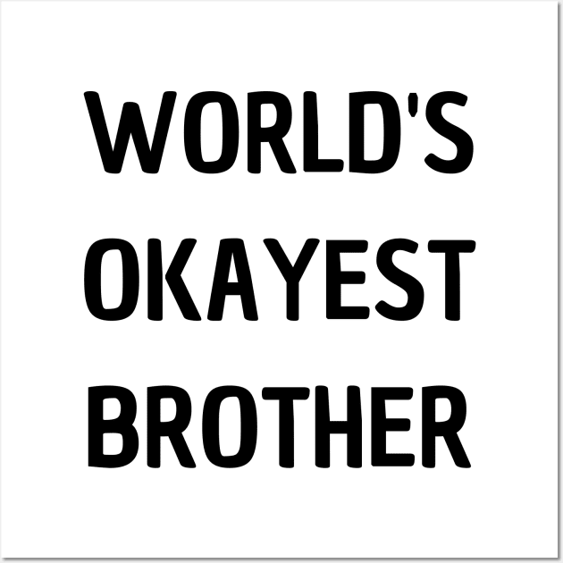 World's Okayest Brother Wall Art by mdr design